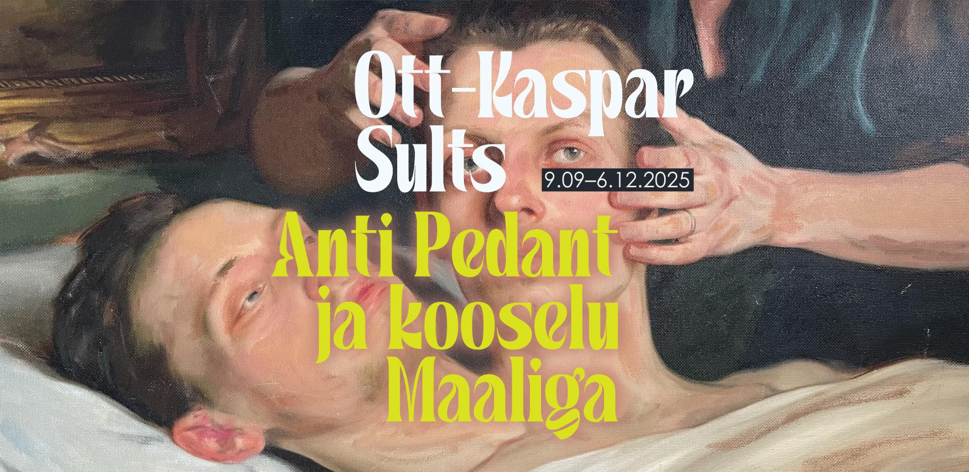 Ott-Kaspar Sultsi näitus „Anti Pedant ja kooselu Maaliga“