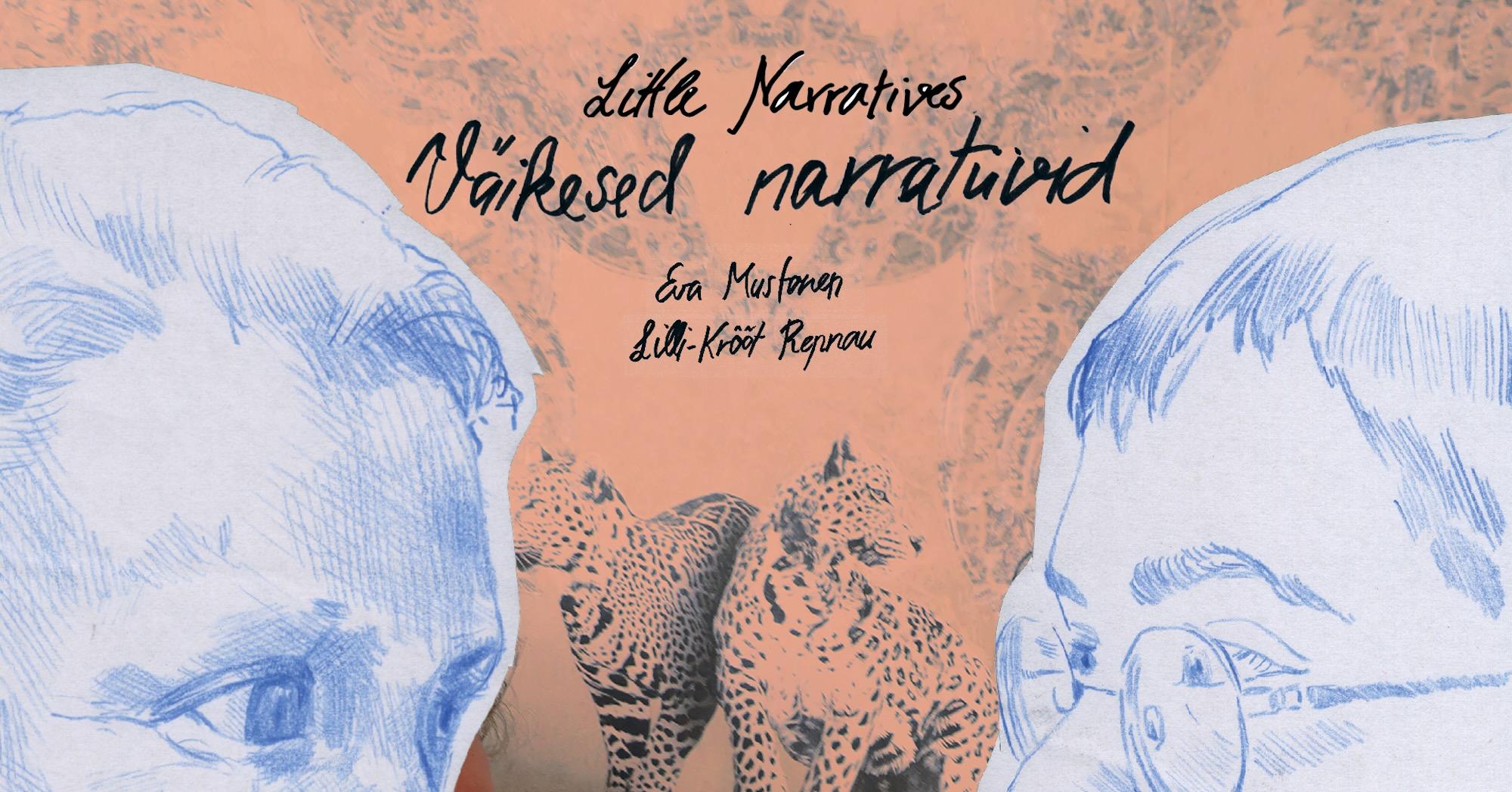 Eva Mustonen ja Lilli-Krõõt Repnau „Väikesed narratiivid”